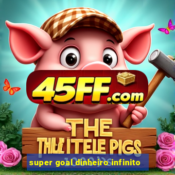 super goal dinheiro infinito
